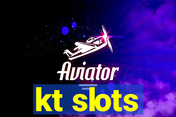 kt slots